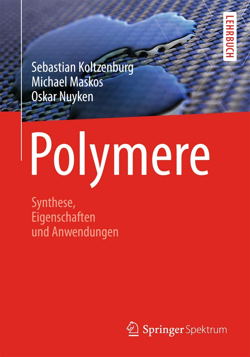 Polymere: Synthese, Eigenschaften und Anwendungen: Mit e. Vorw. v. Rolf Mülhaupt Business & Technology