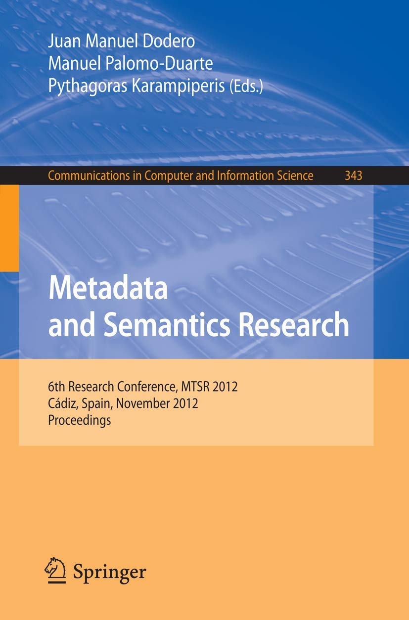 Metadata and Semantics Research: 6th Research Conference, MTSR 2012, Cádiz, Spain, November 28-30, 2012. Proceedings (Communications in Computer and Information Science, Band 343) Business, Finance & Career
