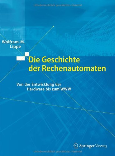 Die Geschichte Der Rechenautomaten: Von Der Entwicklung Der Hardware Bis Zum Www book