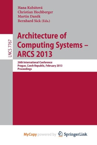 Architecture of Computing Systems -- ARCS 2013: 26th International Conference, Prague, Czech Republic, February 19-22, 2013 Proceedings Computer Science