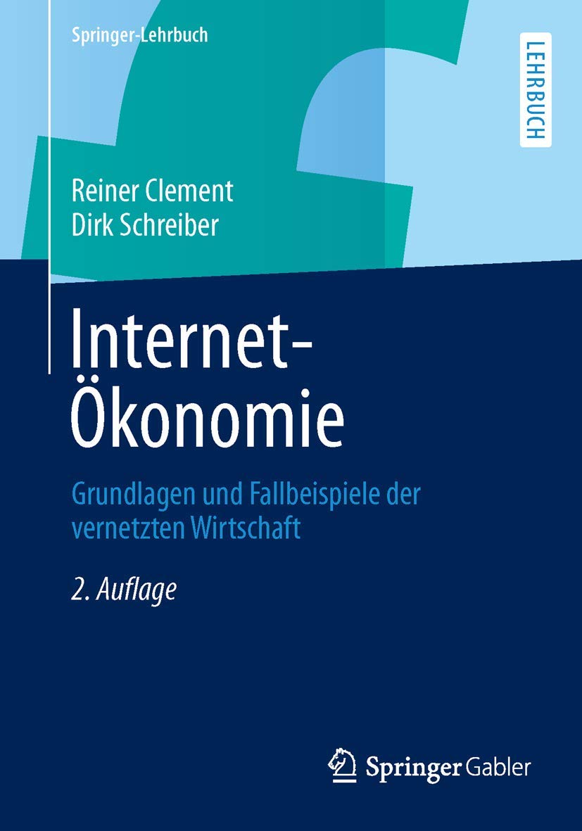 Internet-Ökonomie: Grundlagen und Fallbeispiele der vernetzten Wirtschaft (Springer-Lehrbuch) Law