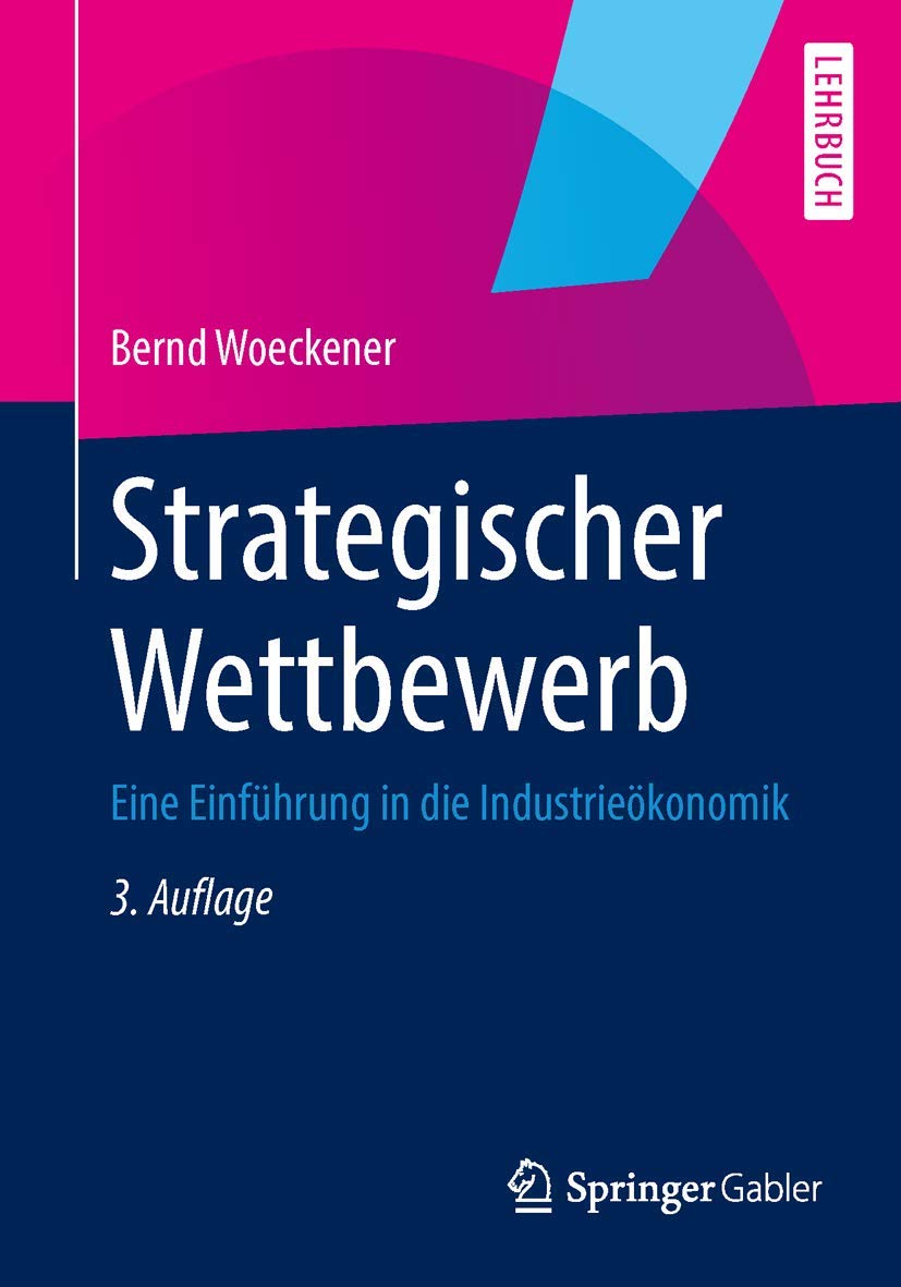 Strategischer Wettbewerb: Eine Einführung in die Industrieökonomik (Springer-Lehrbuch) Law
