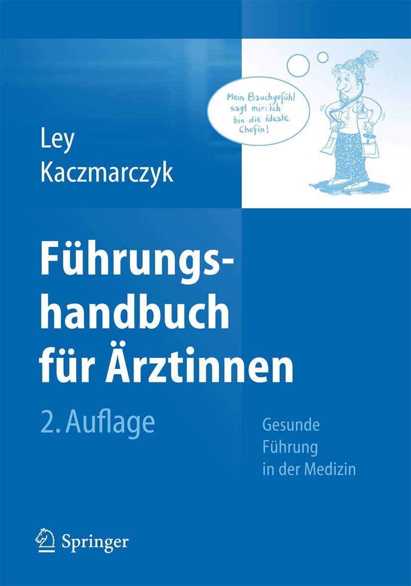 Führungshandbuch für Ärztinnen: Gesunde Führung in der Medizin Medicine