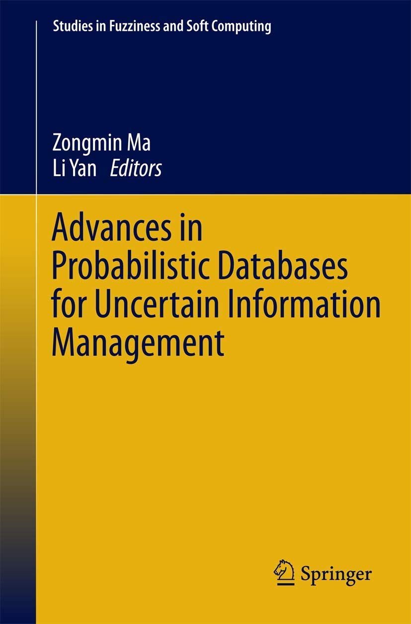Advances in Probabilistic Databases for Uncertain Information Management (Studies in Fuzziness and Soft Computing, 304, Band 304) Business, Finance & Career