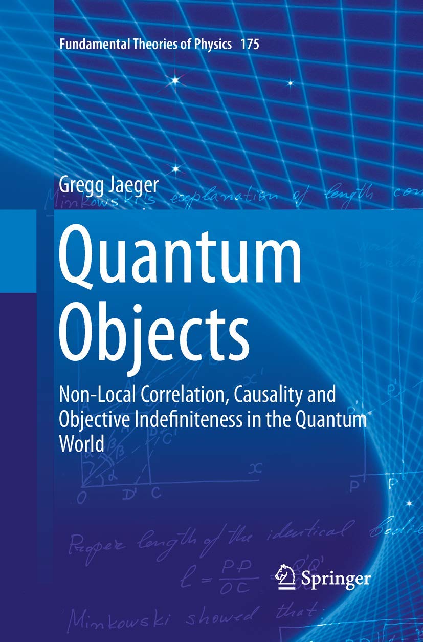 Quantum Objects: Non-Local Correlation, Causality and Objective Indefiniteness in the Quantum World (Fundamental Theories of Physics, 175, Band 175) Business & Technology