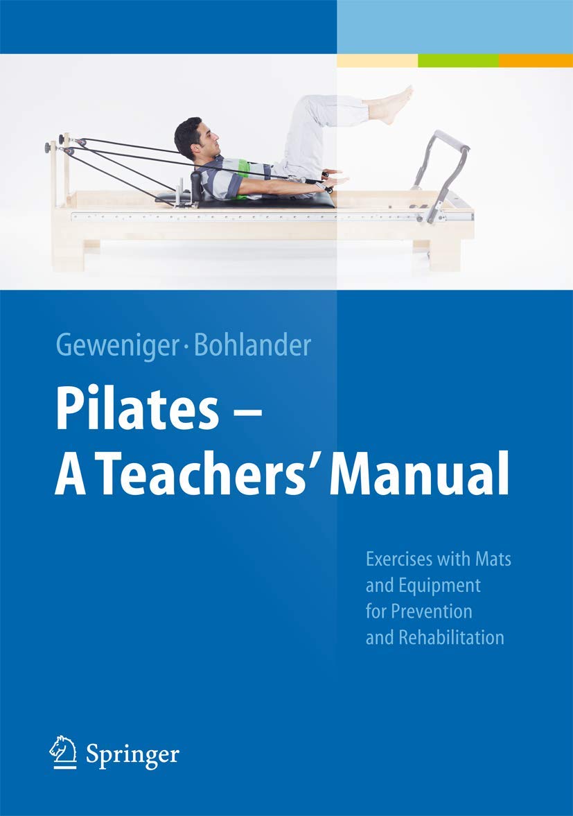 Pilates - A Teachers’ Manual: Exercises with Mats and Equipment for Prevention and Rehabilitation Medicine