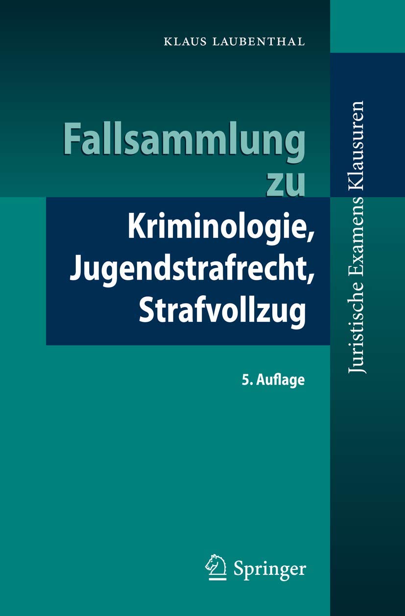 Fallsammlung zu Kriminologie, Jugendstrafrecht, Strafvollzug (Juristische ExamensKlausuren) (German Edition) Law