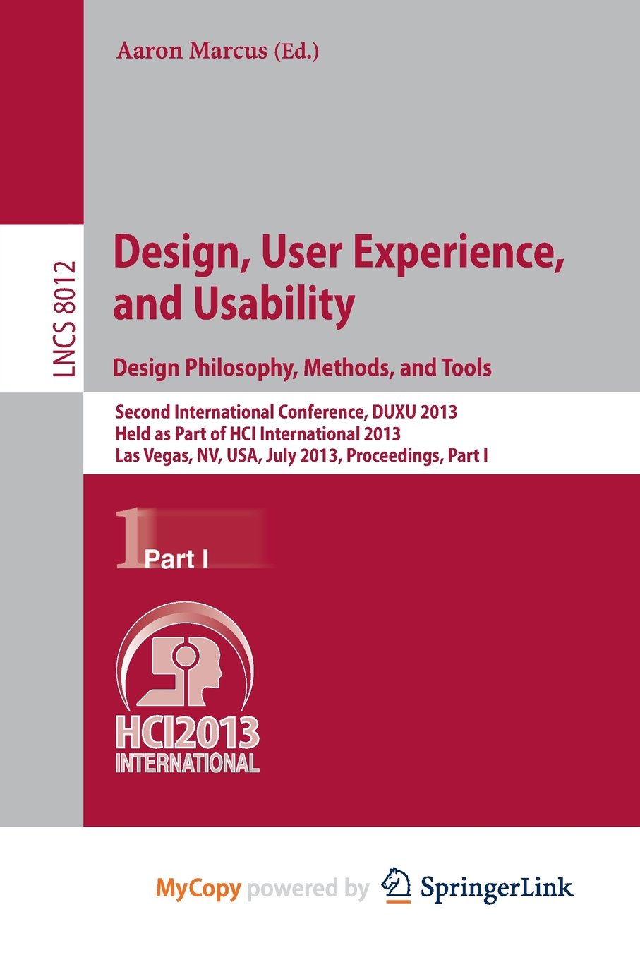 Design, User Experience, and Usability: Design Philosophy, Methods, and Tools : Second International Conference, DUXU 2013, Held as Part of HCI ... USA, July 21-26, 2013, Proceedings, Part I Computer Science