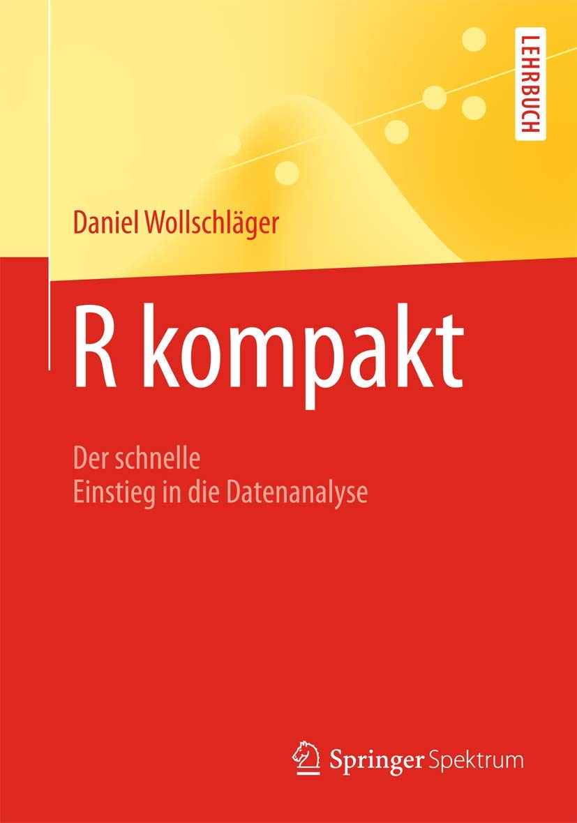 R Kompakt: Der Schnelle Einstieg in die Datenanalyse (Springer-Lehrbuch) (German Edition) Medicine