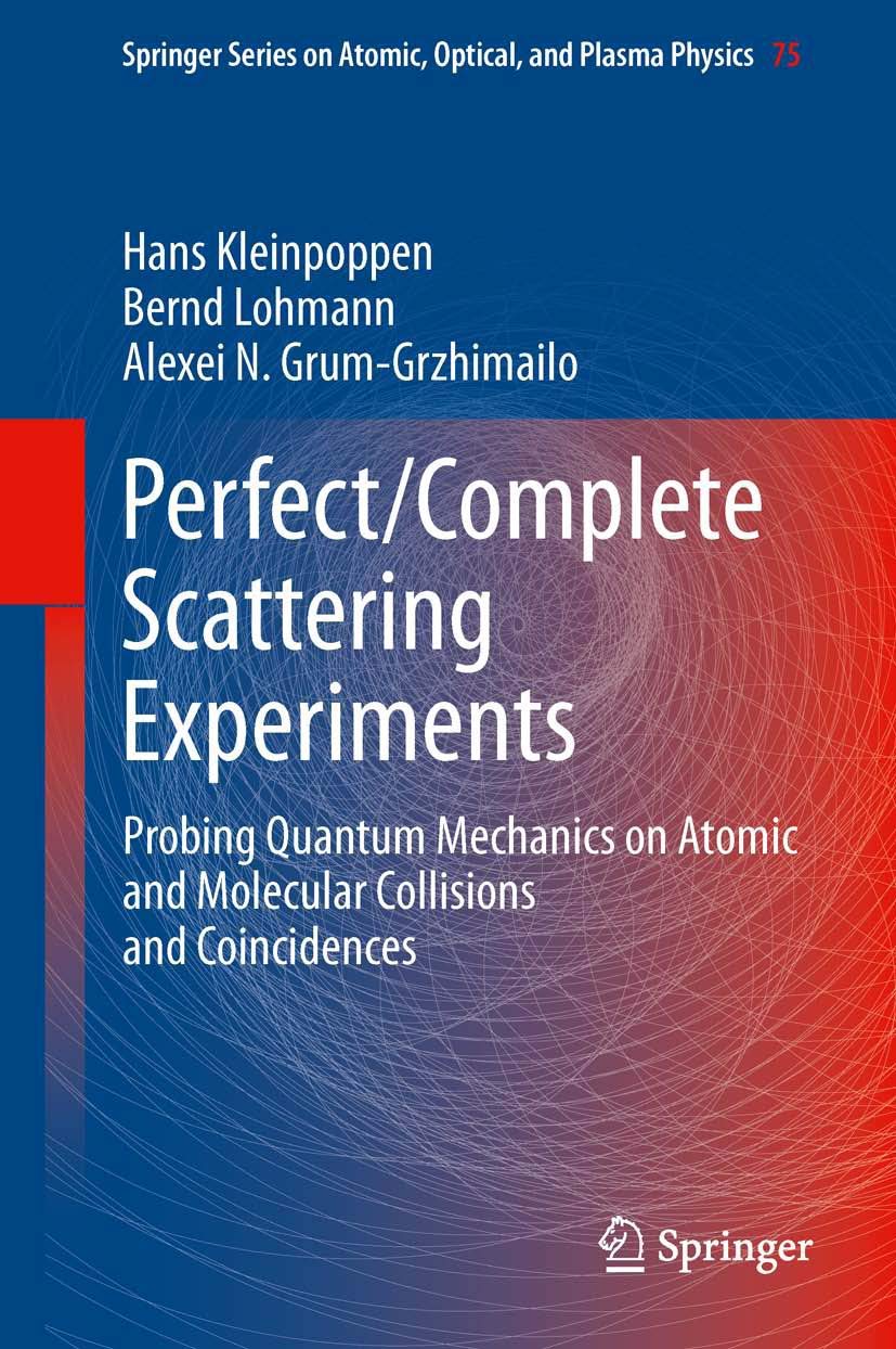 Perfect/Complete Scattering Experiments: Probing Quantum Mechanics on Atomic and Molecular Collisions and Coincidences (Springer Series on Atomic, Optical, and Plasma Physics, 75, Band 75) Media & Communication