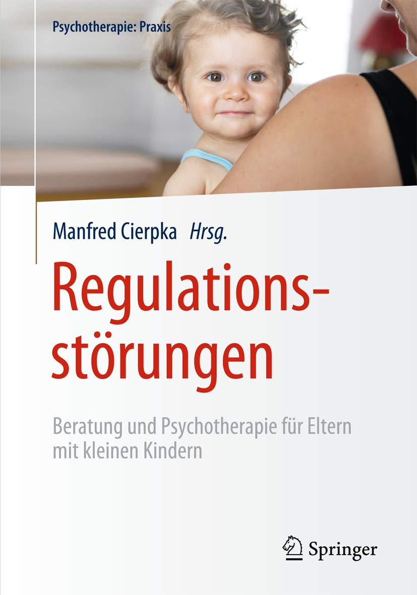 Regulationsstörungen: Beratung und Psychotherapie für Eltern mit kleinen Kindern (Psychotherapie: Praxis) Medicine