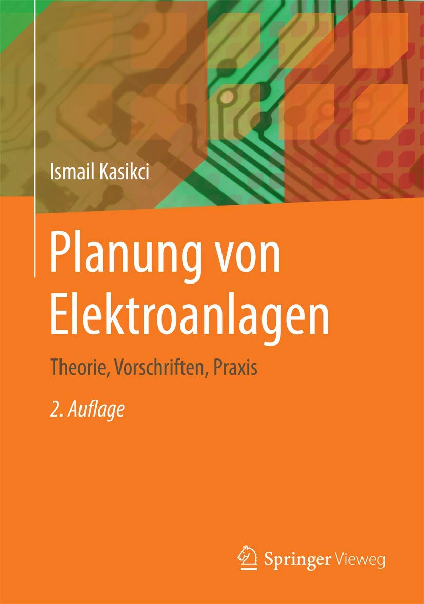 Planung von Elektroanlagen: Theorie, Vorschriften, Praxis Business & Technology
