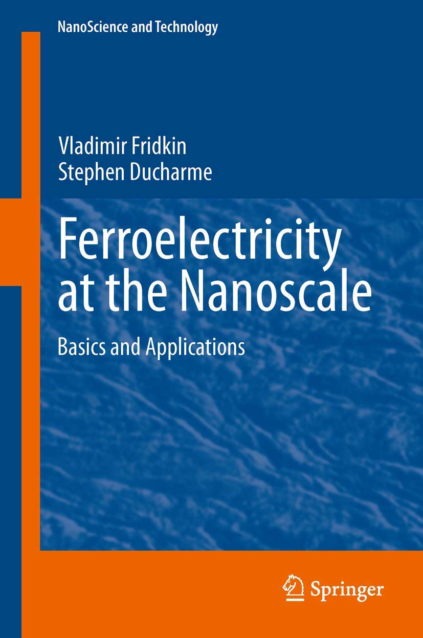 Ferroelectricity at the Nanoscale: Basics and Applications (NanoScience and Technology) Business & Technology