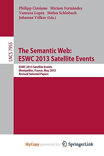 The Semantic Web: ESWC 2013 Satellite Events : ESWC 2013, Satellite Events, Montpellier, France, May 26-30, 2013, Revised Selected Papers Computer Science