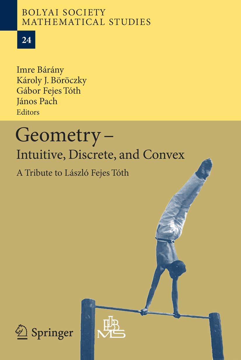 Geometry - Intuitive, Discrete, and Convex: A Tribute to László Fejes Tóth (Bolyai Society Mathematical Studies, 24, Band 24) Mathematics