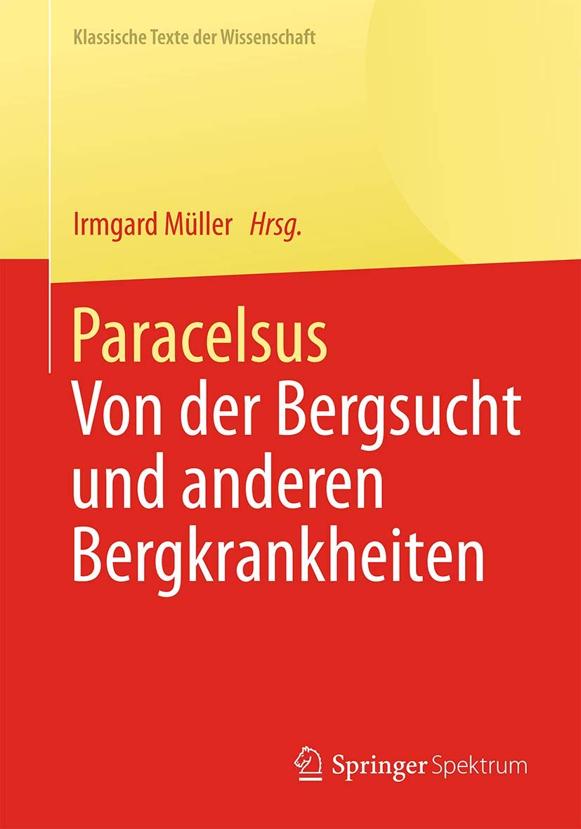 Paracelsus: Von der Bergsucht und anderen Bergkrankheiten . (Klassische Texte der Wissenschaft) Medicine