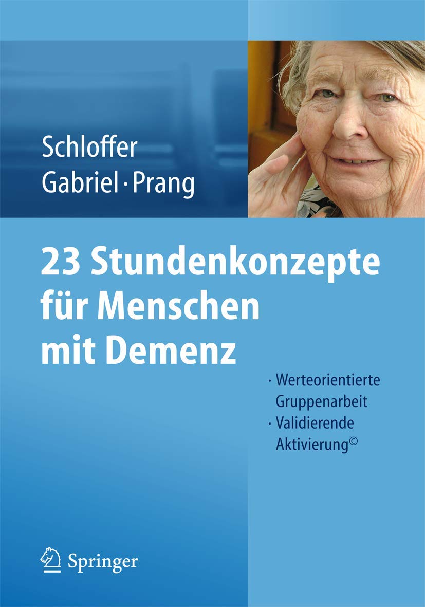 23 Stundenkonzepte für Menschen mit Demenz: Werteorientierte Gruppenarbeit - Validierende Aktivierung© Medicine