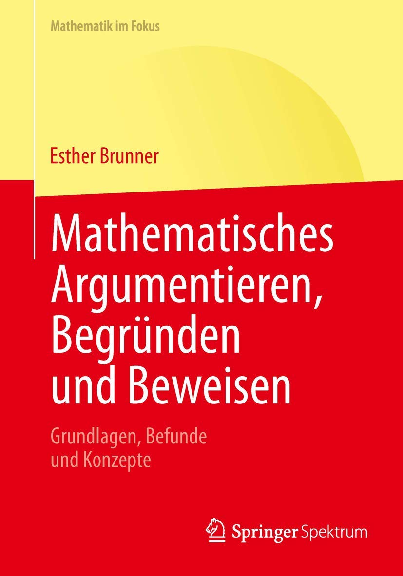 Mathematisches Argumentieren, Begründen und Beweisen: Grundlagen, Befunde und Konzepte (Mathematik im Fokus) Business, Finance & Career