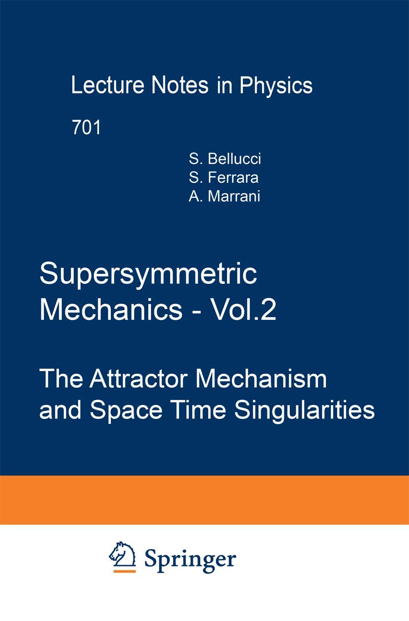 Supersymmetric Mechanics - Vol. 2: The Attractor Mechanism and Space Time Singularities (Lecture Notes in Physics, Band 701) Natural Sciences
