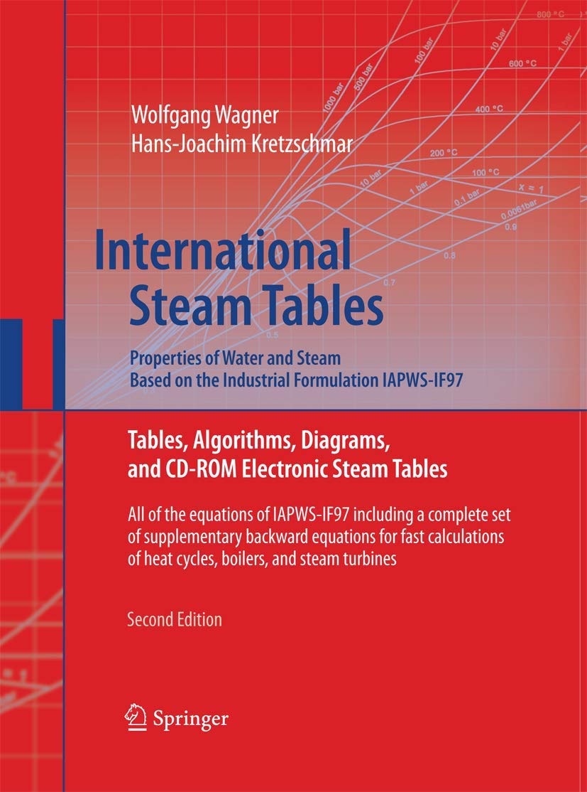International Steam Tables - Properties of Water and Steam based on the Industrial Formulation IAPWS-IF97: Tables, Algorithms, Diagrams, and CD-ROM ... of heat cycles, boilers, and steam turbines Business, Finance & Career