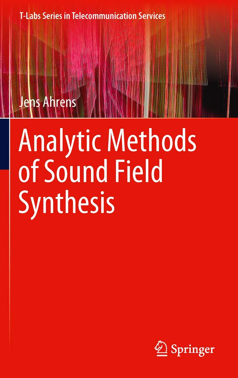 Analytic Methods of Sound Field Synthesis (T-Labs Series in Telecommunication Services) Business & Technology