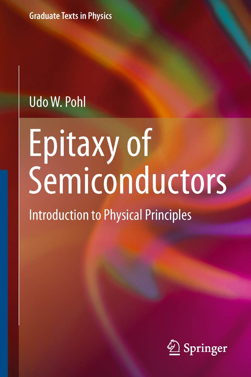 Epitaxy of Semiconductors: Introduction to Physical Principles (Graduate Texts in Physics) Business & Technology