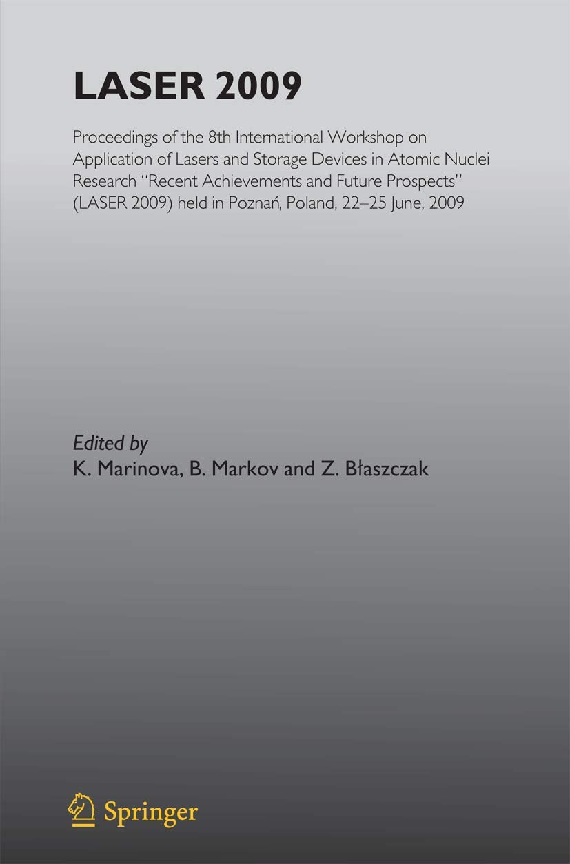 Laser 2009: Proceedings of the 8th International Workshop on Application of Lasers and Storage Devices in Atomic Nuclei Research: Recent Achievements ... in Poznan, Poland, 22 June - 25 June, 2009 Business & Technology