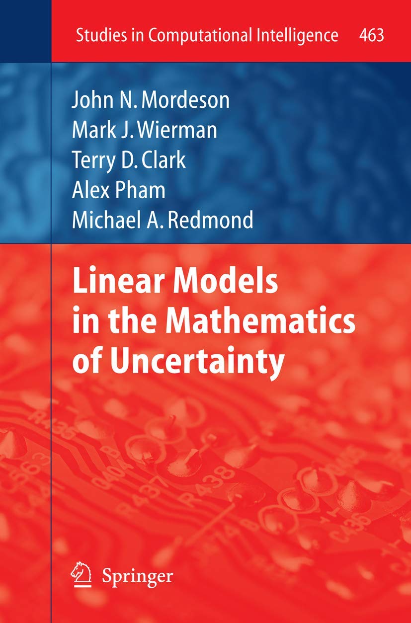 Linear Models in the Mathematics of Uncertainty (Studies in Computational Intelligence, Band 463) Computer Science