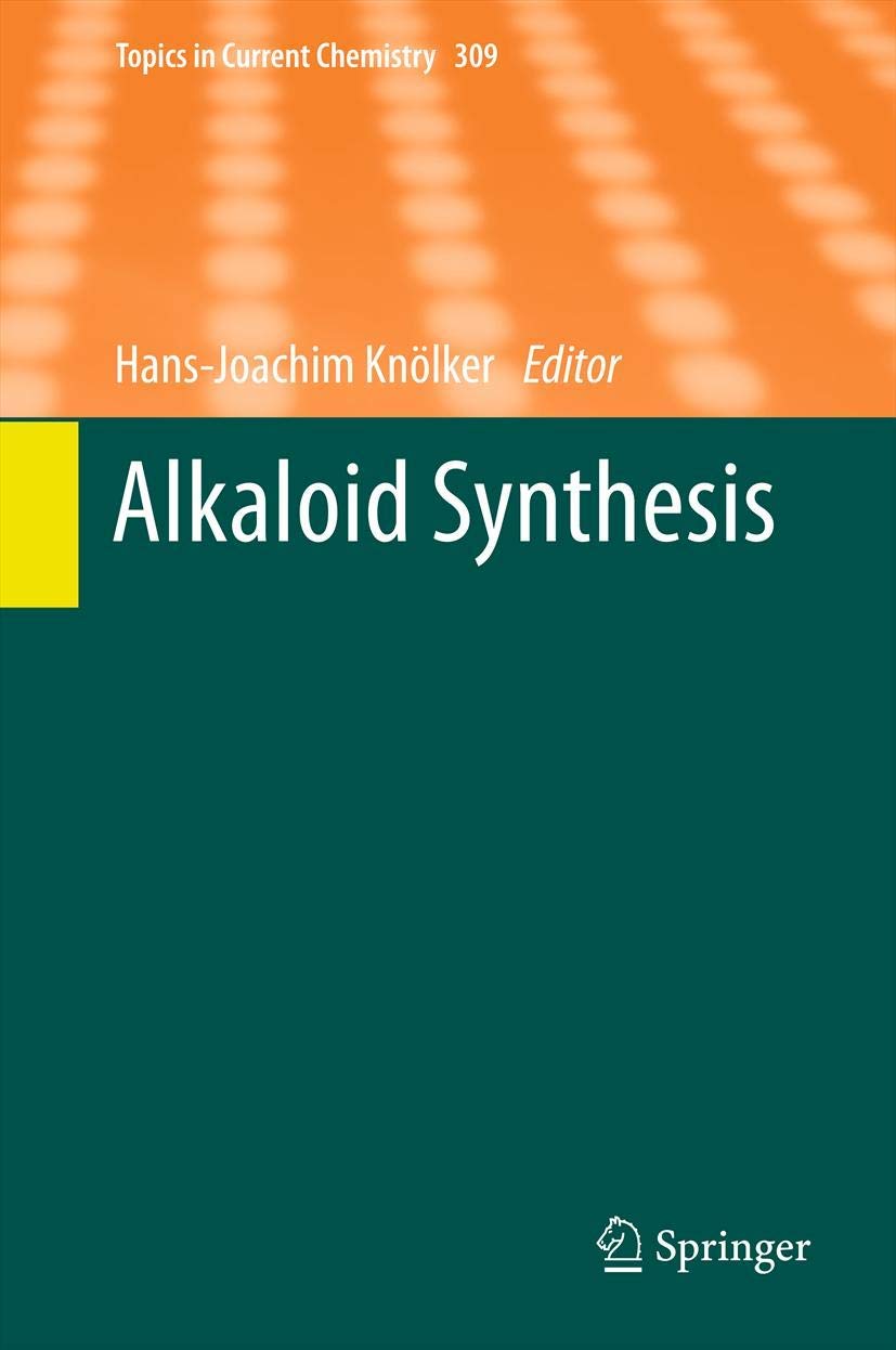 Alkaloid Synthesis (Topics in Current Chemistry, Band 309) Business & Technology