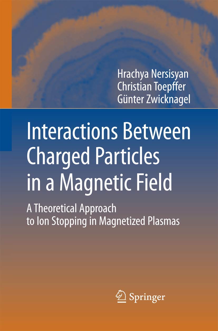 Interactions Between Charged Particles in a Magnetic Field: A Theoretical Approach to Ion Stopping in Magnetized Plasmas Business & Technology