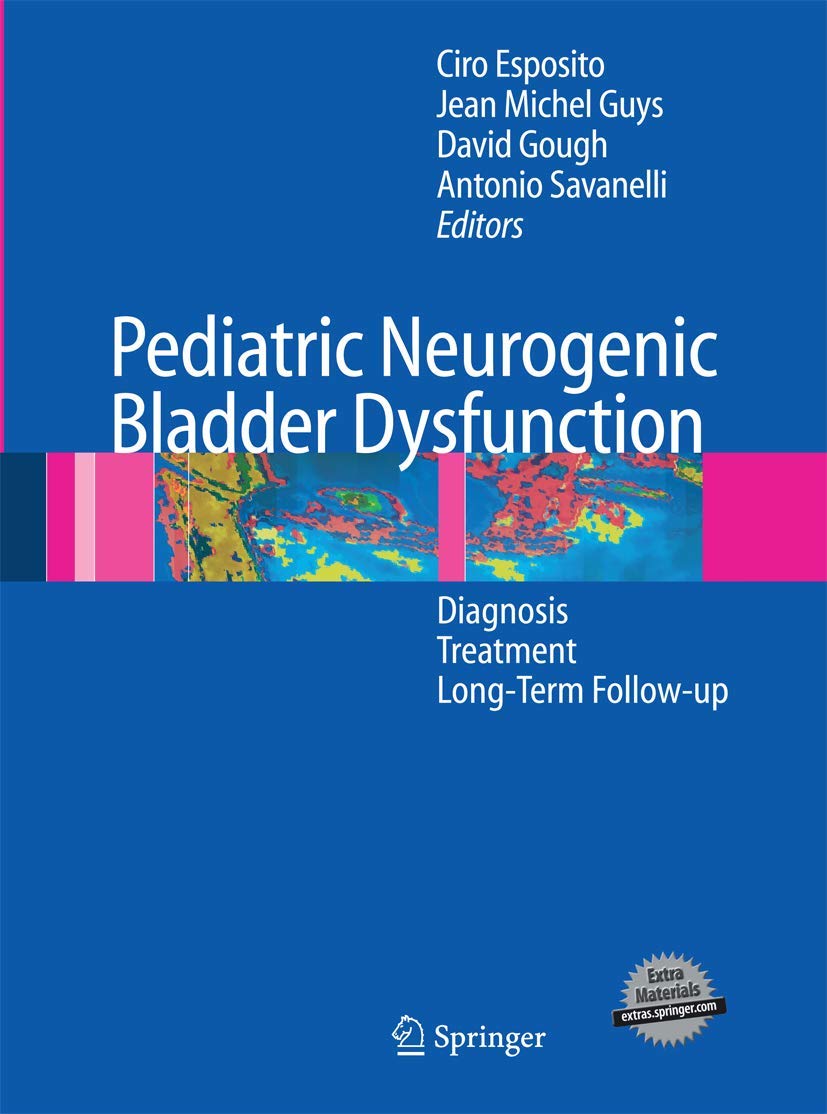 Pediatric Neurogenic Bladder Dysfunction: Diagnosis, Treatment, Long-term Follow-up book