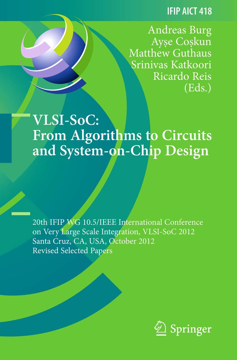 VLSI-SoC: From Algorithms to Circuits and System-on-Chip Design: 20th IFIP WG 10.5/IEEE International Conference on Very Large Scale Integration, ... and Communication Technology, 418, Band 418) Computer Science
