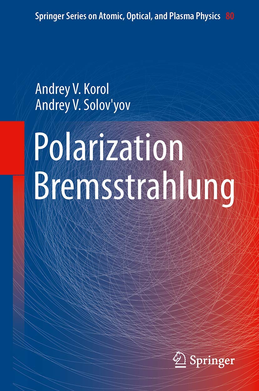 Polarization Bremsstrahlung (Springer Series on Atomic, Optical, and Plasma Physics, 80, Band 80) Natural Sciences