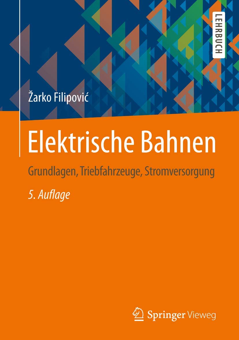 Elektrische Bahnen: Grundlagen, Triebfahrzeuge, Stromversorgung (Springer-Lehrbuch) Business & Technology
