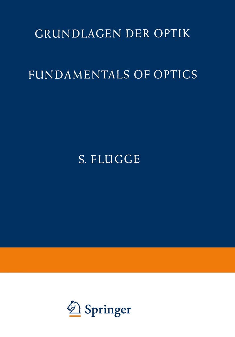 Grundlagen der Optik / Fundamentals of Optics (Handbuch der Physik Encyclopedia of Physics, 5 / 24) Natural Sciences