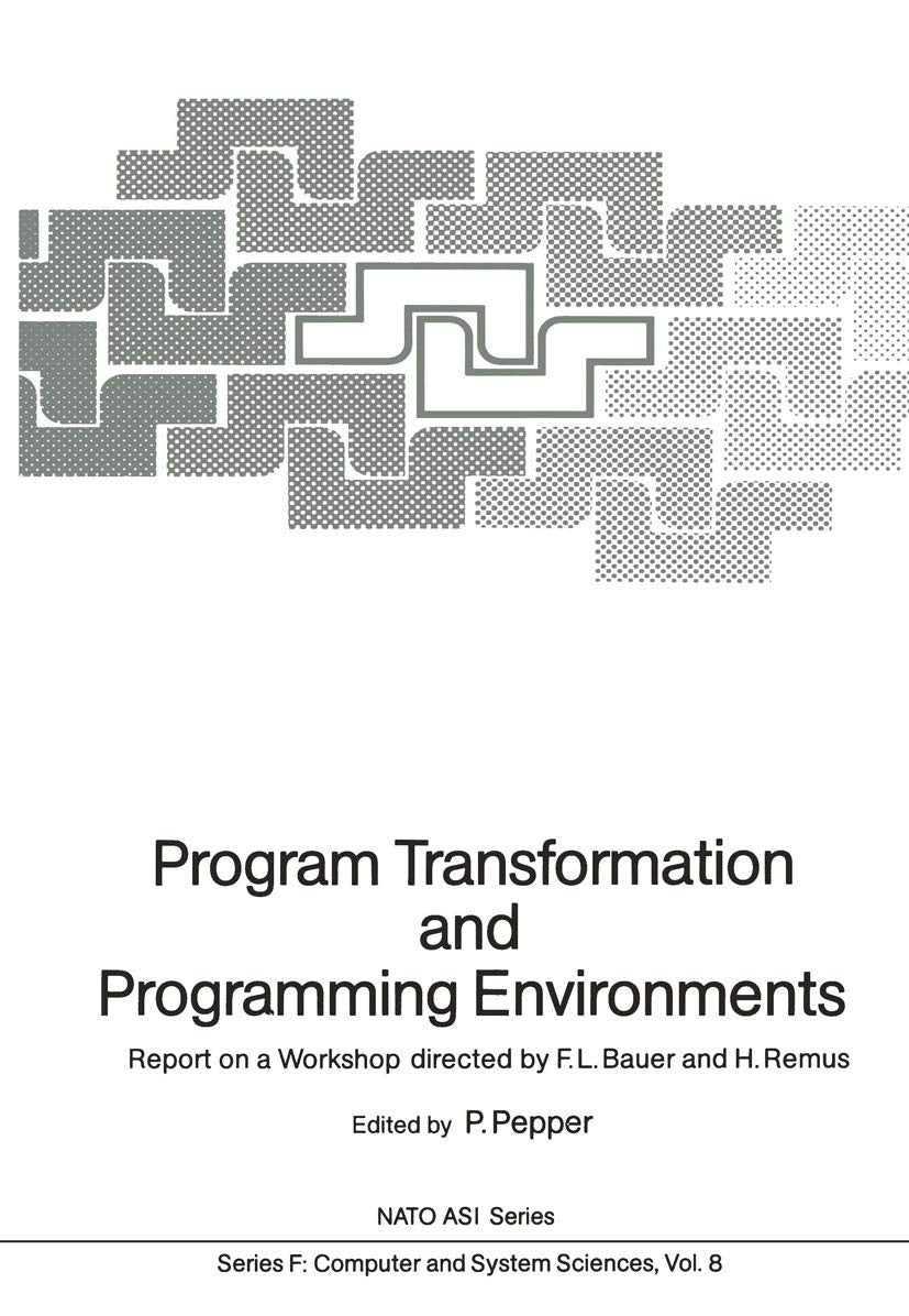 Program Transformation and Programming Environments: Report on a Workshop, Munich, Germany, 12 to 16 September 1983 (NATO ASI Subseries F:, 8, Band 8) Computer Science