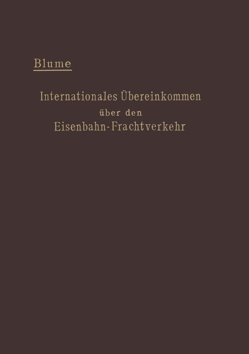Internationales Übereinkommen über den Eisenbahn-Frachtverkehr vom 14. Oktober 1890: Mit den Änderungen und Ergänzungen in der Zusatzvereinbarung vom ... Rumänien, Rußland, Schweden und der Schweiz. Business & Technology
