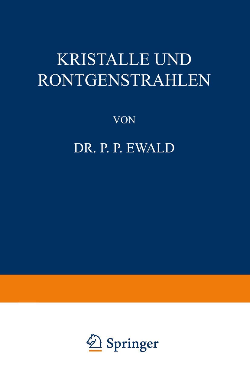 Kristalle und Röntgenstrahlen (Naturwissenschaftliche Monographien und Lehrbücher, 6, Band 6) Business & Technology
