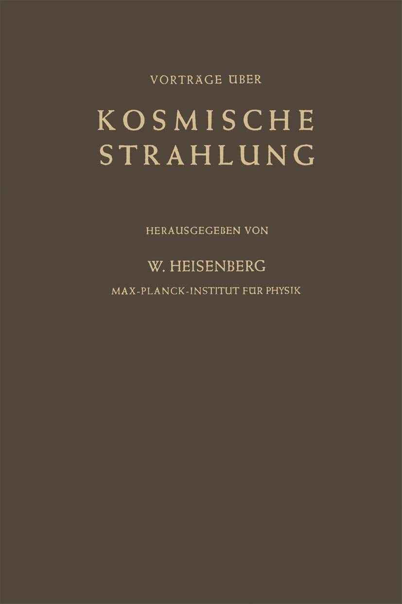 Kosmische Strahlung: Vorträge Gehalten im Max-Planck-Institut für Physik Göttingen Natural Sciences