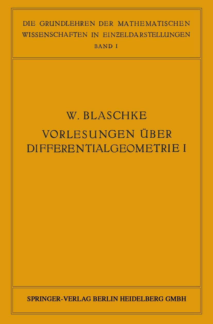 Vorlesungen über Differentialgeometrie: Und Geometrische Grundlagen von Einsteins Relativitätstheorie (Die Grundlehren der mathematischen ... der mathematischen Wissenschaften, 1, Band 1) Mathematics