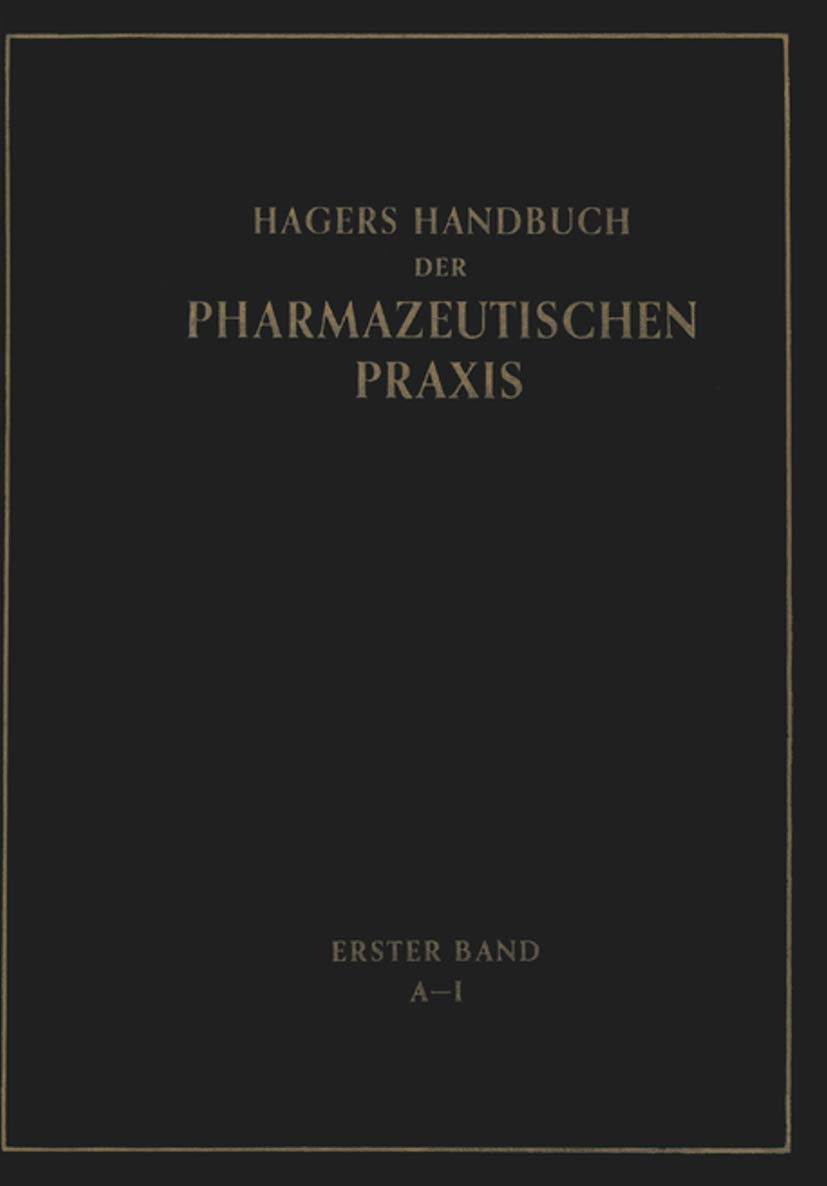 Hagers Handbuch der Pharmazeutischen Praxis: Für Apotheker, Arzneimittelhersteller Drogisten, Ärzte und Medizinalbeamte. Erster Band Medicine