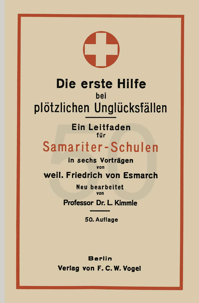 Die erste Hilfe bei plötzlichen Unglücksfällen: Ein Leitfaden für Samariter-Schulen in sechs Vorträgen (German Edition) Medicine