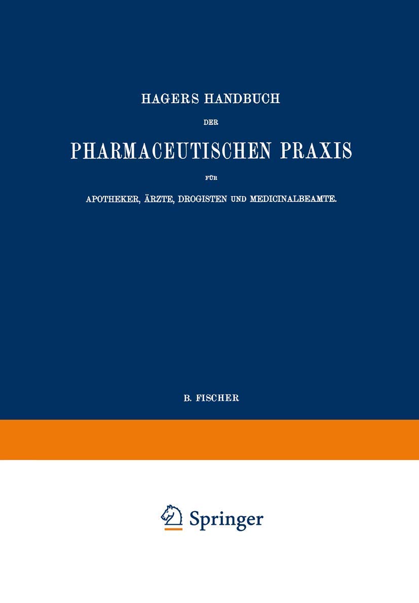 Hagers Handbuch der Pharmaceutischen Praxis für Apotheker, Ärzte, Drogisten und Medicinalbeamte: Zweiter Band Medicine