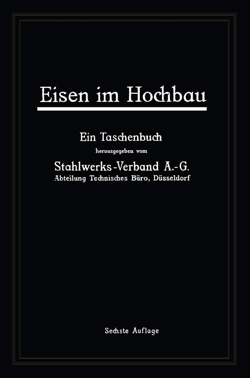 Eisen im Hochbau: Ein Taschenbuch mit Zeichnungen, Zusammenstellungen, technischen Vorschriften und Angaben über die Verwendung von Eisen im Hochbau Media & Communication