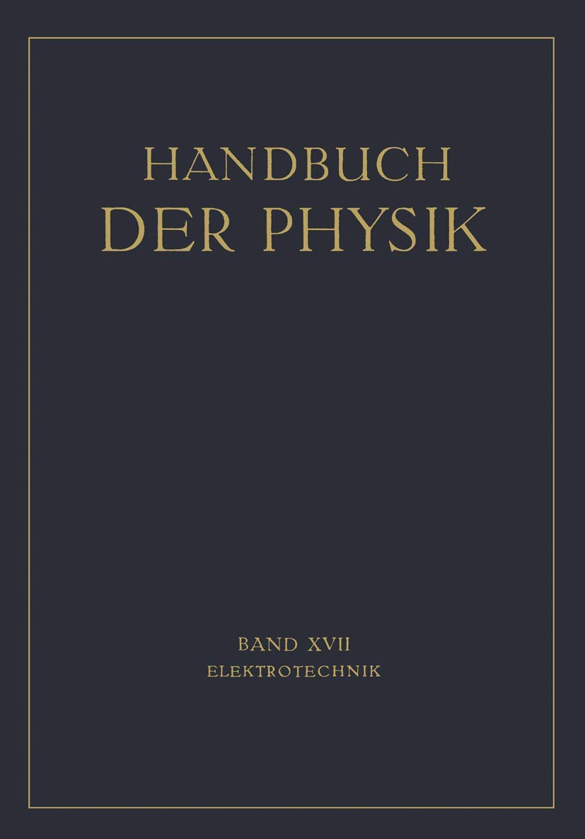 Elektrotechnik (Handbuch der Physik) (German Edition) (Handbuch der Physik, 17, Band 17) Business & Technology