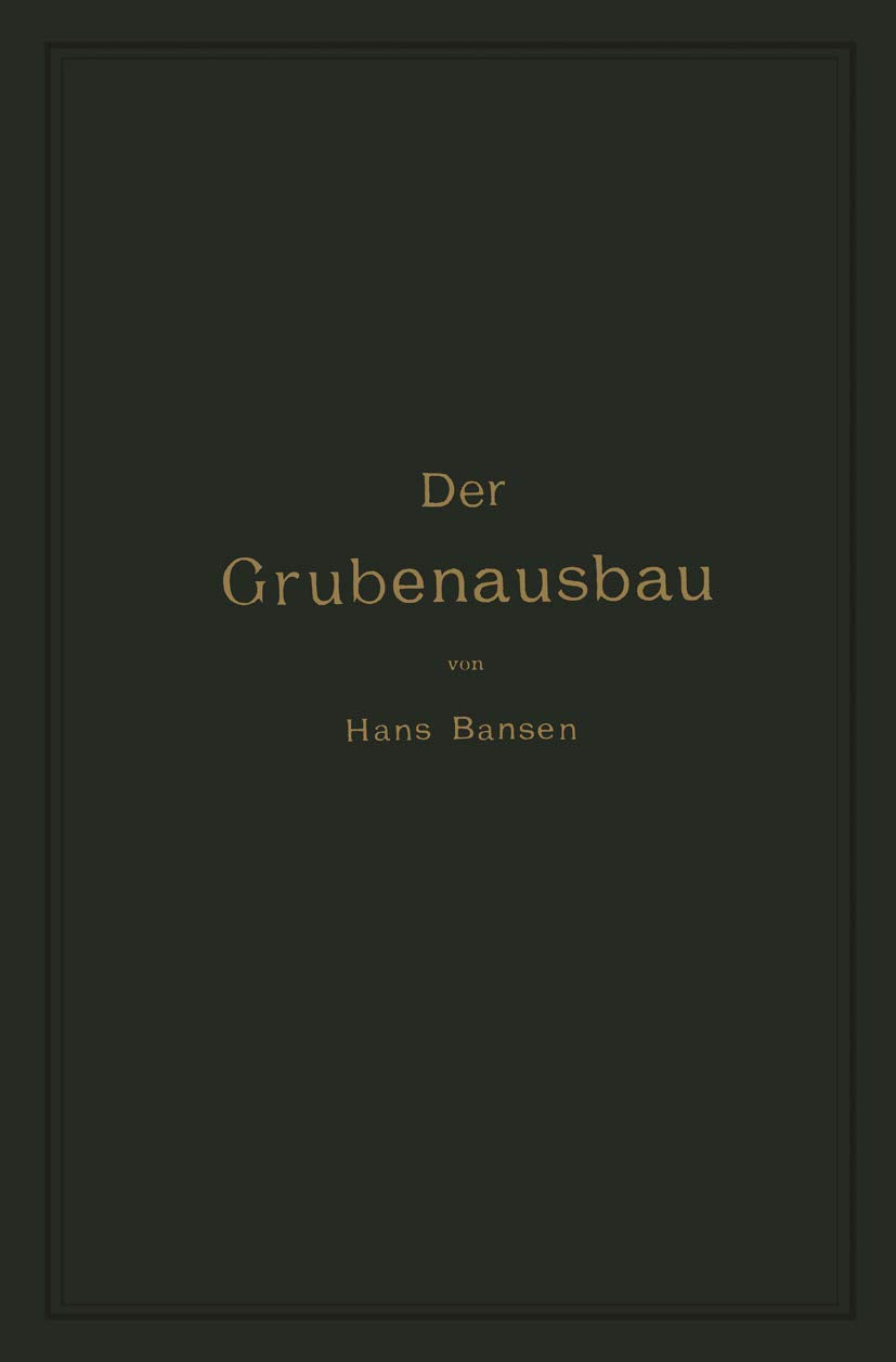 Der Grubenausbau. (1. Aufl. 1906.) 2., verm. und verb. Aufl Media & Communication