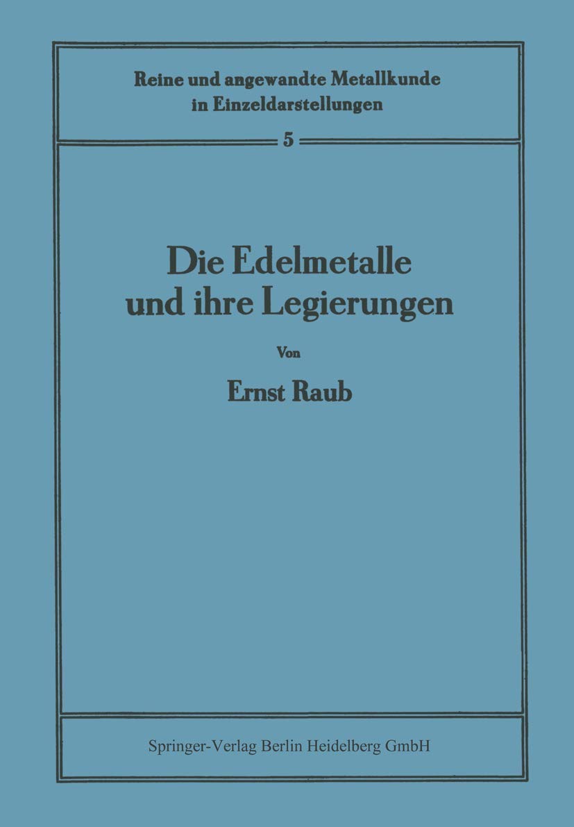 Die Edelmetalle und ihre Legierungen (Reine und angewandte Metallkunde in Einzeldarstellungen) (German Edition) Business & Technology