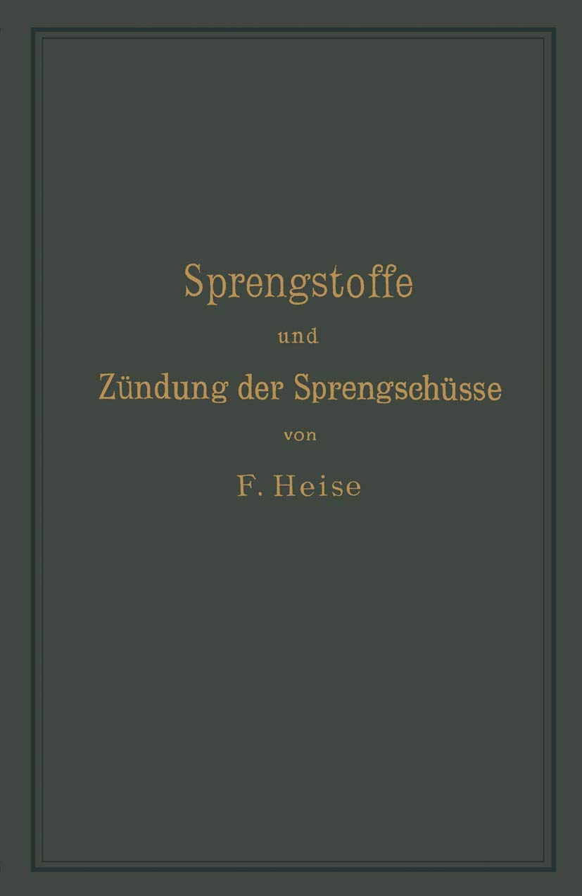 Sprengstoffe und Zündung der Sprengschüsse, mit besonderer Berücksichtigung der Schlagwetter- und Kohlenstaubgefahr auf Steinkohlengruben Business, Finance & Career