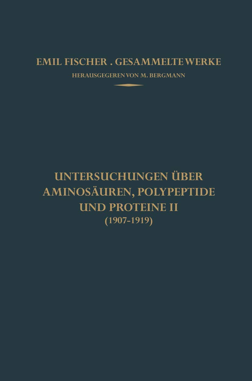 Untersuchungen über Aminosäuren, Polypeptide und Proteine II (1907–1919) (Emil Fischer Gesammelte Werke) Medicine