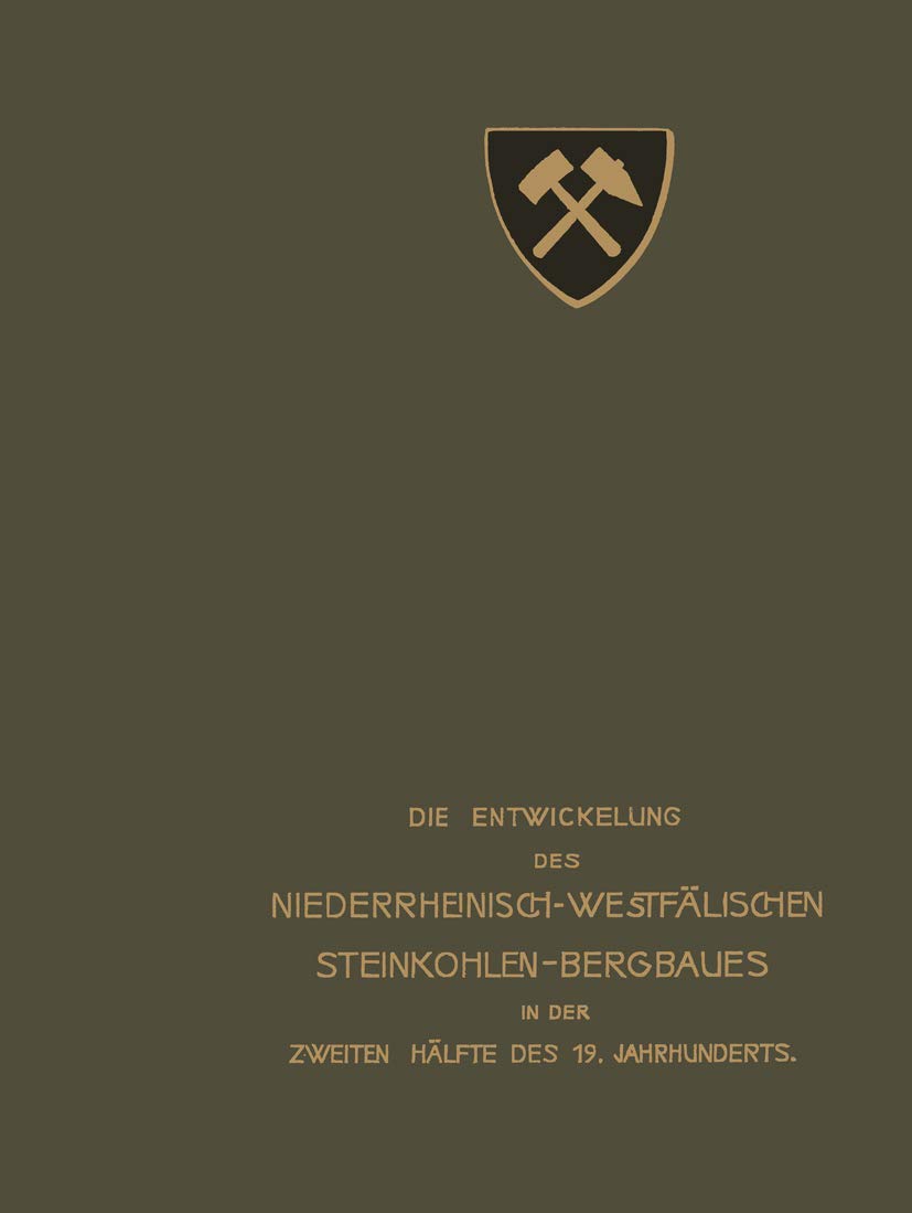Die Entwickelung des Niederrheinisch -Westfälischen Steinkohlen-Bergbaues in der zweiten Hälfte des 19. Jahrhunderts: VII. Berieselung, Grubenbrand, ... Sprengstoffwesen, Versuchsstrecke Business & Technology